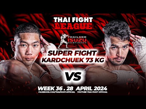 Sibsaen Jhayut Kongsuep VS Salah-Eddine Bariane | SUPER FIGHT KARD CHUEK | THAI FIGHT LEAGUE #36