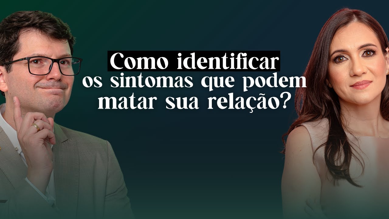 Como Identificar os Sintomas que Podem Matar sua Relação? | Dr. Felipe Batistela