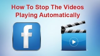 How To Stop Videos Playing Automatically In Facebook