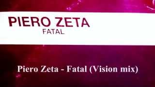 Piero Zeta - Fatal (Vision mix)