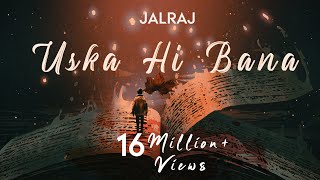 Uska Hi Bana (Reprise)  JalRaj   Arijit Singh  Lat