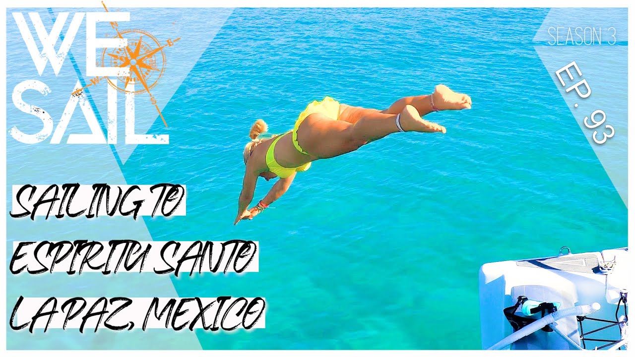Sailing to Espiratu Santo & La Paz, Mexico | Episode 93