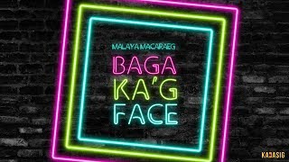 Malaya Macaraeg - Baga Ka&#39;g Face