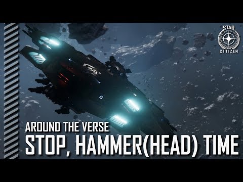 Star Citizen: Around the Verse - Stop, Hammer(head) Time