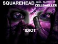 Squarehead feat. Klayton of Celldweller - Idiot ...