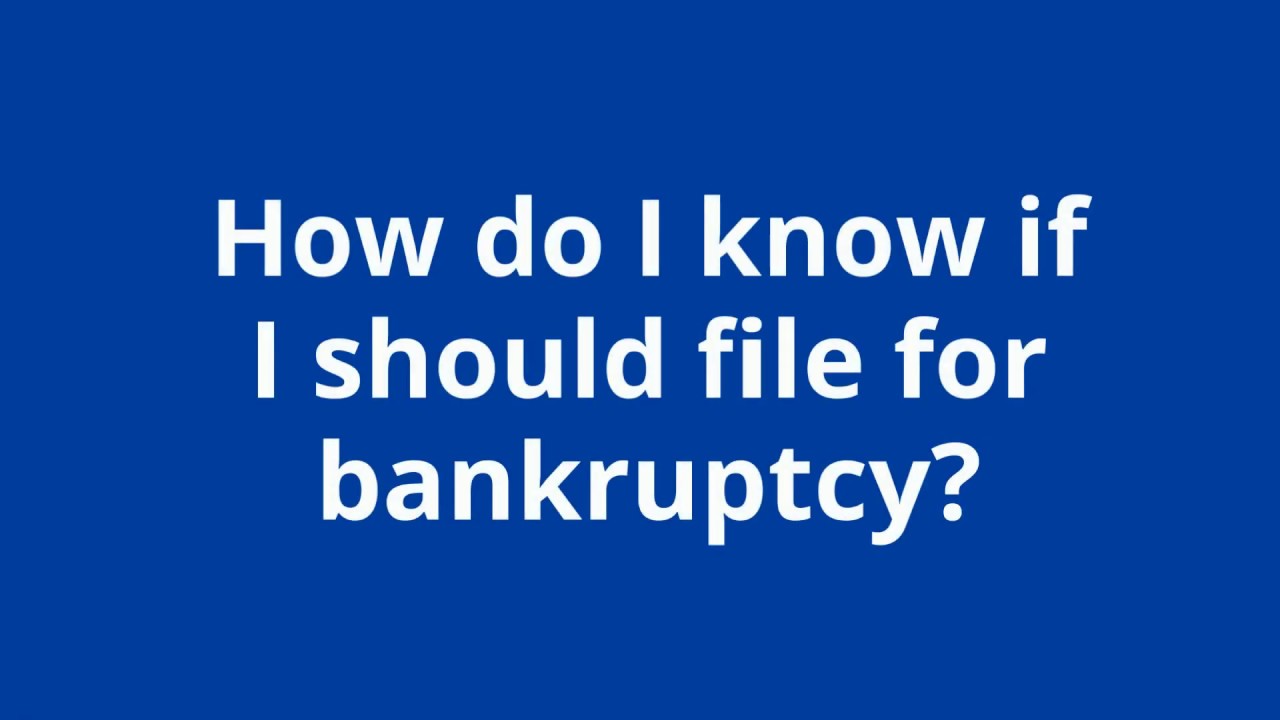 How do I know if I should file for bankruptcy?