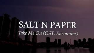 SALTNPAPER (솔튼페이퍼) - Take Me On (남자친구 OST Part 6 _ Encounter OST Part 6) Lyric Video