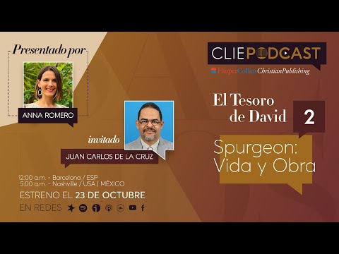 The Life and Work of Charles Spurgeon with Juan Carlos de la Cruz (David's Treasure - CLIE PODCAST)