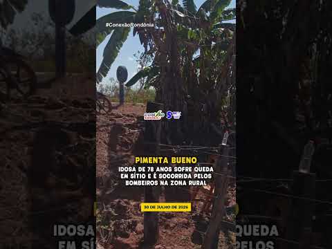 Idosa de 78 anos sofre queda em sítio e é socorrida pelos Bombeiros na zona rural de Pimenta Bueno