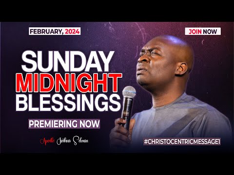SUNDAY MIDNIGHT BLESSINGS, 25TH FEBRUARY 2024 - Apostle Joshua Selman Good Word