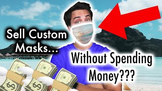 Sell Custom Face Masks 😷 - Make Money Without Spending Money