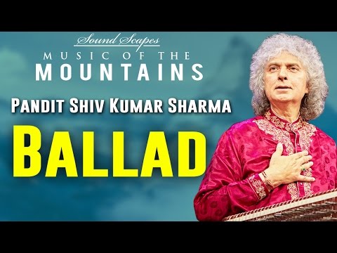 Ballad | Pandit Shiv Kumar Sharma | ( Album: Sound Scapes - Music of the Mountains ) | Music Today