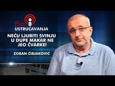 Zoran Ćirjaković - Neću ljubiti svinju u dupe makar ne jeo čvarke!