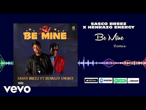 Sasco breez - Be Mine ( Remix ) ft. Henrazo energy