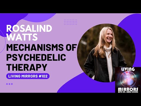 Mechanisms of psychedelic therapy with Dr. Rosalind Watts | Living Mirrors #102