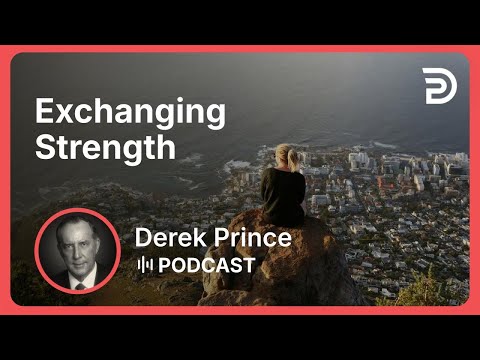 Exchanging Strength | Part 3 - Strength Through Weakness | Derek Prince