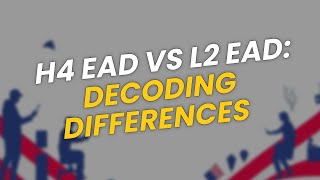 H4 EAD vs. L2 EAD: Which One's Better for You 🤔