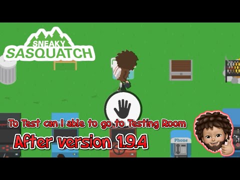Sneaky Sasquatch - Test can we able to go to Testing room after 1.9.4