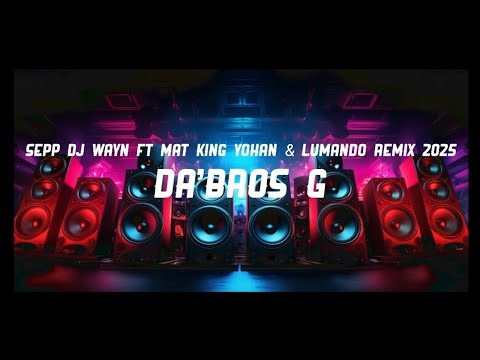 DA'BROS G - SEPP DJ WAYN ft MAT KING YOHAN & LUMANDO REMIX 2025