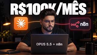 Opus 5.5 + N8N = Automações de R$100k/mês