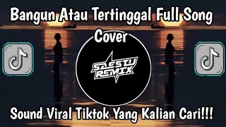Download lagu DJ REMIX BANGUN ATAU TERTINGGAL  FULL SONG || DJ REMIX VIRAL TIKTOK FULL BASS PALING ENAK🔥🔥 mp3