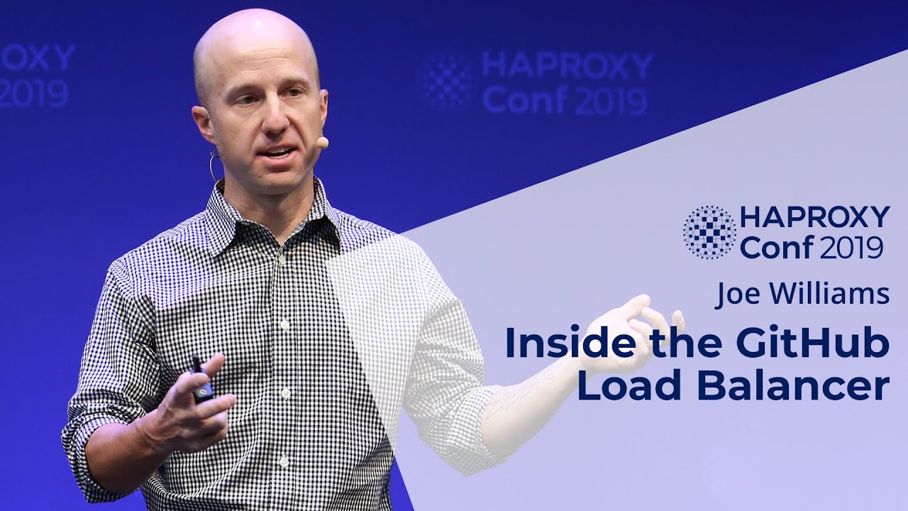 HAProxyConf 2019 - Inside the GitHub Load Balancer with Joe Williams