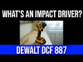 BEGINNERS GUIDE TO IMPACT DRIVERS Using The DeWalt DCF 887 As A Beginner