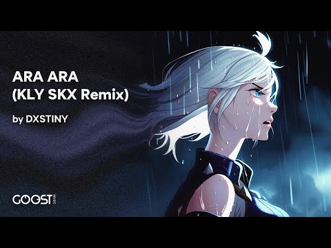 DXSTINY - ARA ARA (KLY SKX Remix)