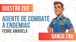 Questão 263 - Agente de Combate a Endemias - Febre Amarela - FAU