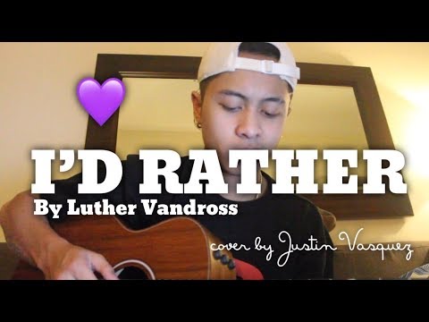 I'd Rather x cover by Justin Vasquez