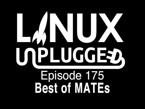 Best of MATEs | LINUX Unplugged 175