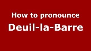 How to pronounce Deuil-La-Barre