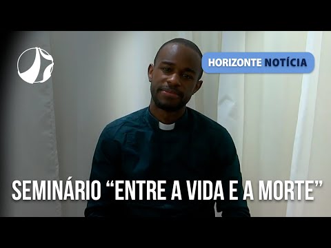 Seminário “Entre a Vida e a Morte” | Horizonte Notícia