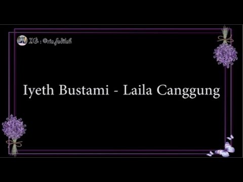 LAILA CANGGUNG - Iyeth Bustami 'LIRIK'