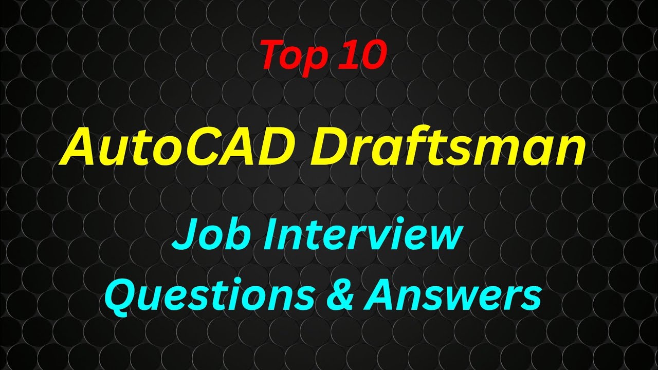 Top 10 AutoCAD Draftsman Interview Questions and Answers | For Civil, MEP & Mechanical Projects