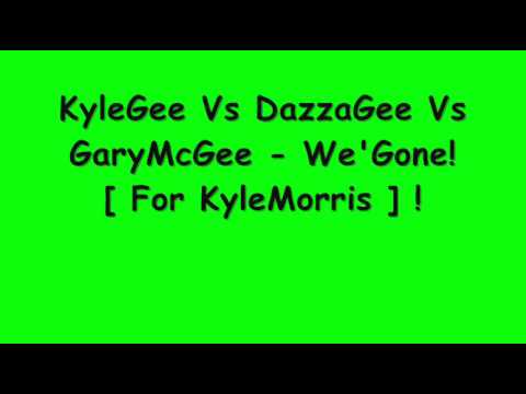 KyleGee Vs DazzaGee Vs GaryMcGee - We'Gone! [ For KyleMorris ] !