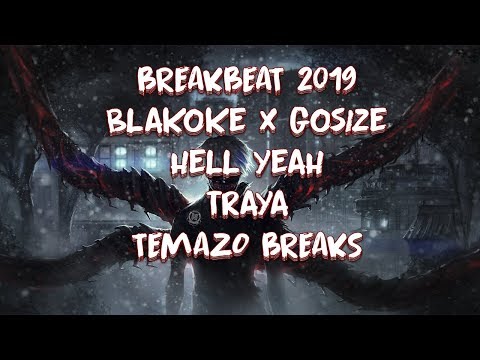 BREAKBEAT 2019 / BLAKOKE X GOSIZE - HELL YEAH (ORIGINAL MIX) BREAKS - TEMAZO - TRAYA - BEATPORT