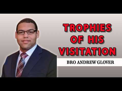Trophies of His Visitation- Bro Andrew Glover [Cloverdale Bibleway]