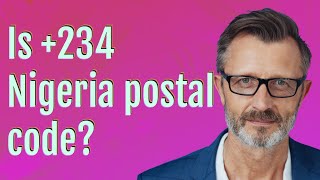 Is +234 Nigeria postal code