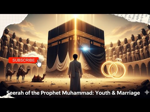 The Story of the Prophet ﷺ: From Youth to Marriage with Khadijah