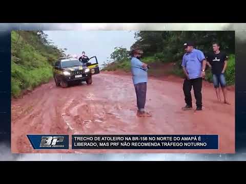Trecho de atoleiro na BR 156 no Norte do Amapá é liberado, mas PRF não recomenda tráfego noturno