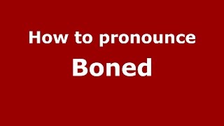 How to pronounce Boned