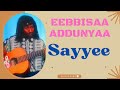 Eebbisaa Addunyaa Sayyee Oromo Music 2022