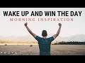 WAKE UP AND WIN THE DAY Listen To This Daily Morning Inspiration To Motivate You