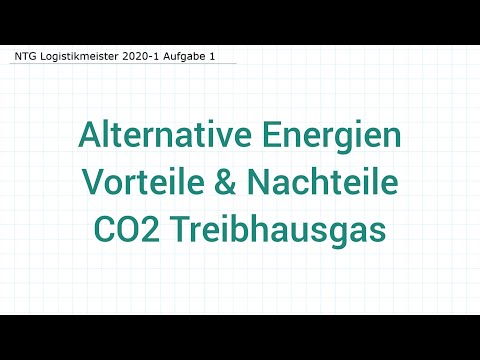 NTG Logistikmeister 2020-1 Aufgabe 1 - Alternative Energien, Vorteile & Nachteile, CO2 Treibhausgas