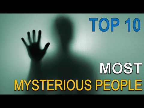 Top 10 Most Mysterious People in the World