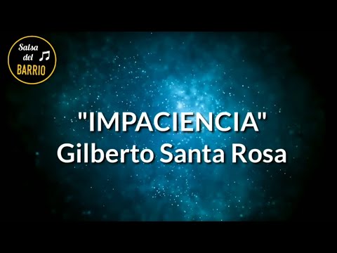 Impaciencia (LETRA) - Gilberto Santa Rosa