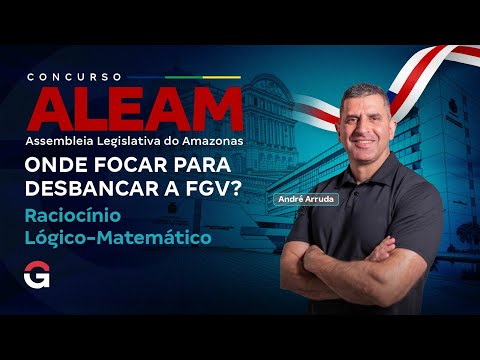Concurso ALEAM | Onde Focar em Raciocínio Lógico-Matemático para Desbancar a FGV?