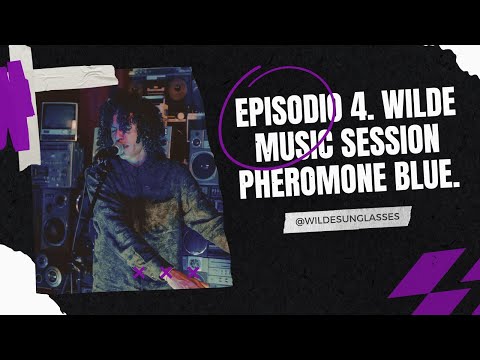🔥 Episodio 4.🔥 Wilde Music Session Pheromone Blue. 🎤