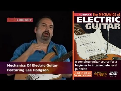 Beginners Guitar Lessons - Mechanics Of Electric Guitar With Lee Hodgson Licklibrary
